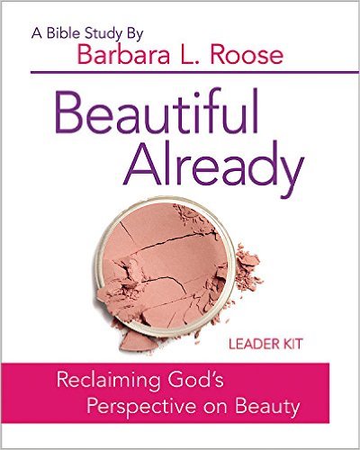Beautiful Already: Reclaiming God’s Perspective on Beauty