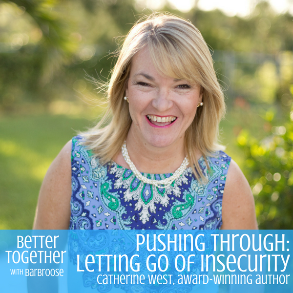 Pushing Through: Letting Go of Insecurity – Catherine West