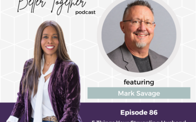 5 Things Your Struggling Husband Wished You Knew | Interview with Mark Savage