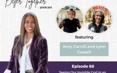 Seeing Our Invisible God in an Uncertain World | Interview with Amy Carroll and Lynn Cowell